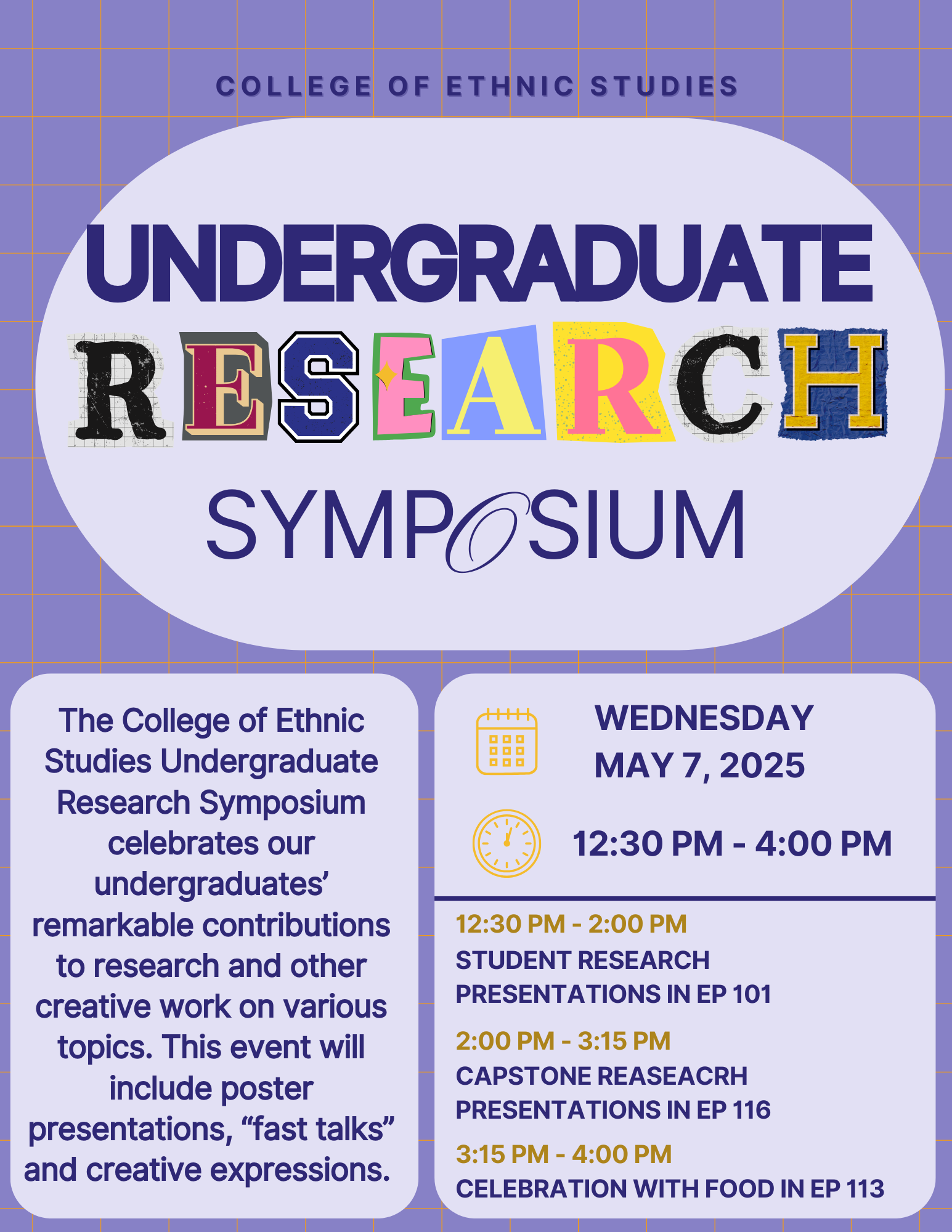 A promotional flyer for the "College of Ethnic Studies Undergraduate Research Symposium" on a purple grid background. The text is colorful and eye-catching. Main Heading: "College of Ethnic Studies Undergraduate Research Symposium" The word "RESEARCH" is displayed with each letter in a different colorful and artistic style. Left Panel: Text reads: "The College of Ethnic Studies Undergraduate Research Symposium celebrates our undergraduates’ remarkable contributions to research and other creative work on