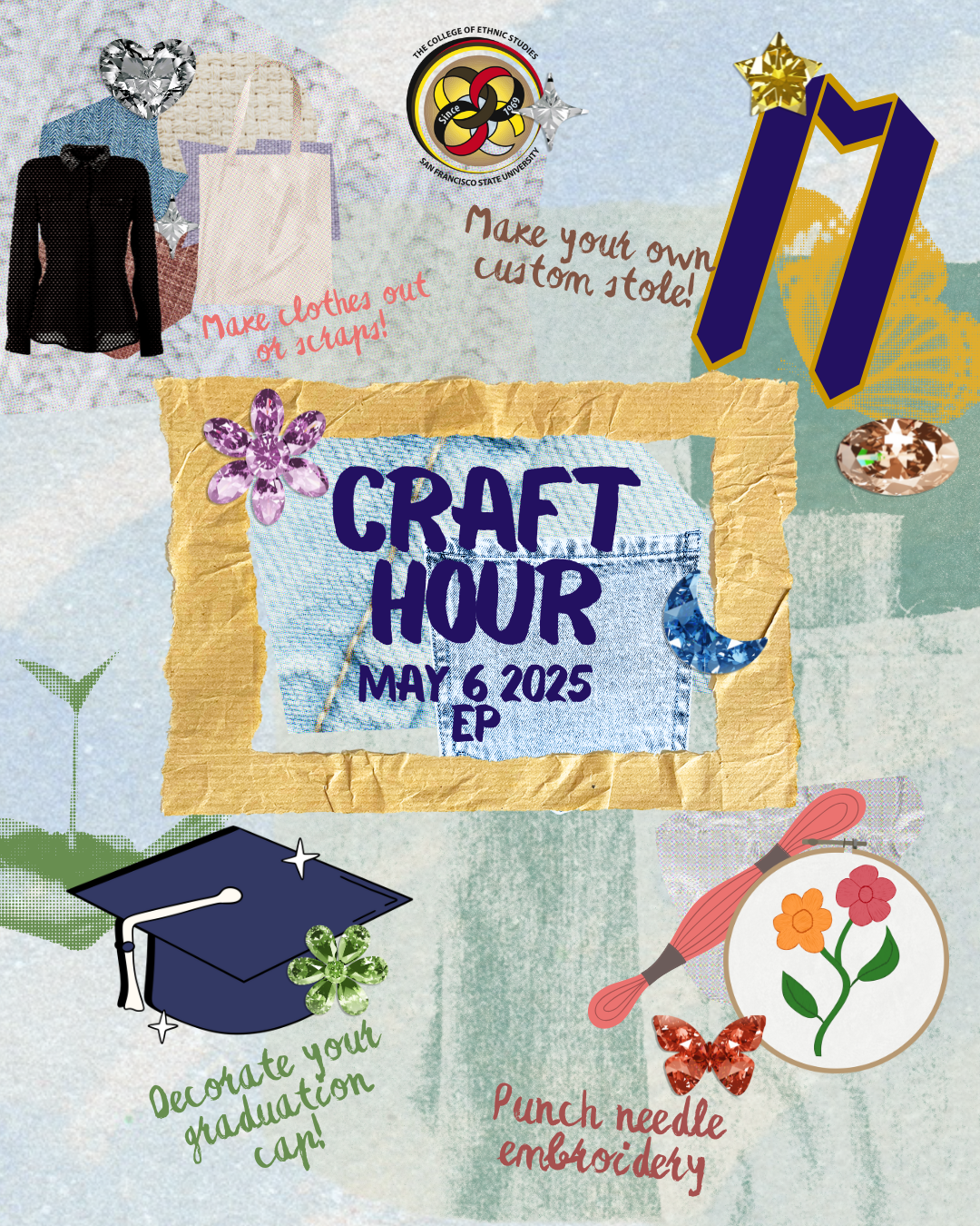 Colorful collage-style flyer for Craft Hour hosted by the College of Ethnic Studies. The event takes place on May 6, 2025, in EP. Activities include making custom graduation stoles, decorating graduation caps, creating clothes from scraps, punch needle embroidery, and more. The background includes fabric textures, sparkles, flowers, and craft icons.