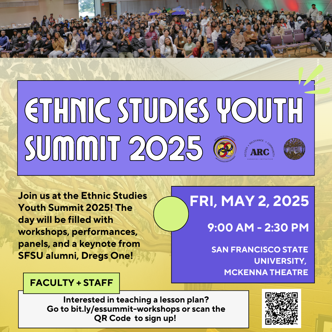 Flyer for the Ethnic Studies Youth Summit 2025. Event is on Friday, May 2, 2025, from 9:00 AM to 2:30 PM at San Francisco State University, McKenna Theatre. Includes workshops, performances, panels, and a keynote by SFSU alum Dregs One. Faculty and staff can sign up to teach at bit.ly/essummit-workshops or by scanning the included QR code. Background shows a large group of seated attendees at a previous event.
